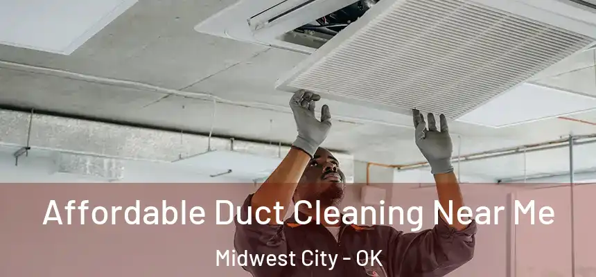 Affordable Duct Cleaning Near Me Midwest City - OK