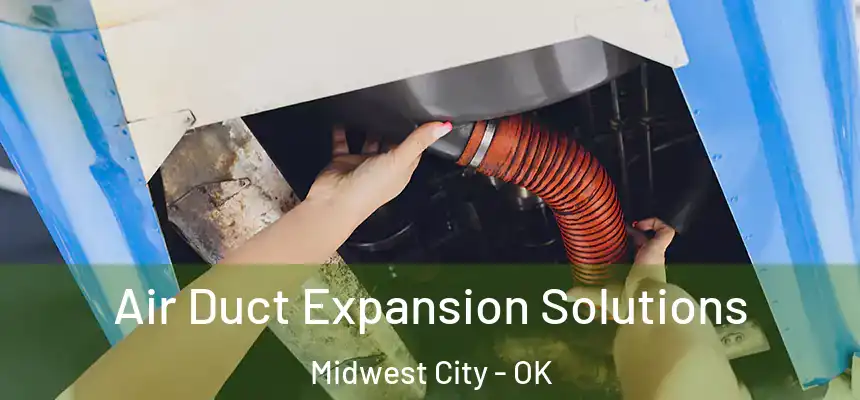  Air Duct Expansion Solutions Midwest City - OK