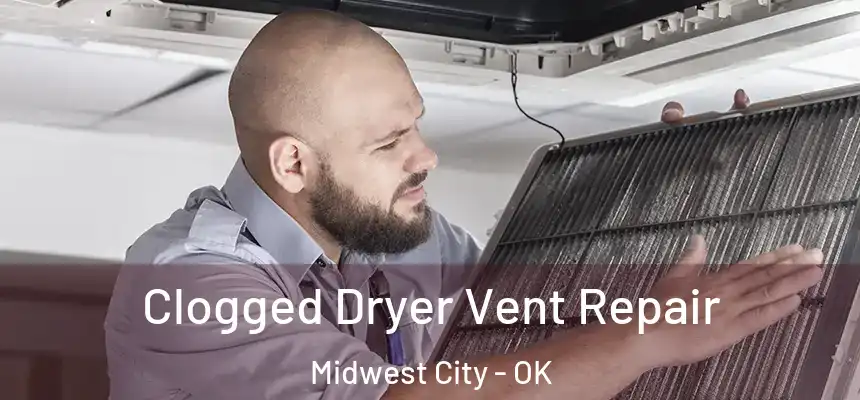  Clogged Dryer Vent Repair Midwest City - OK