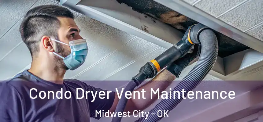 Condo Dryer Vent Maintenance Midwest City - OK