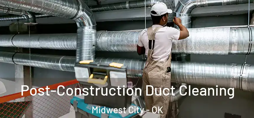  Post-Construction Duct Cleaning Midwest City - OK