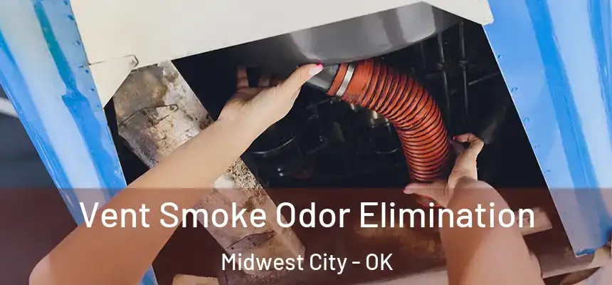  Vent Smoke Odor Elimination Midwest City - OK