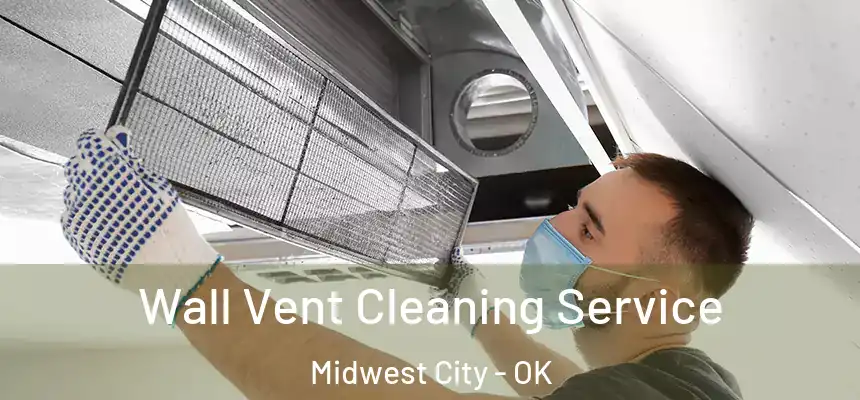 Wall Vent Cleaning Service Midwest City - OK